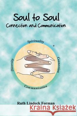 Soul to Soul: Connection and Communication Ruth Lindeck Forman 9781646288632