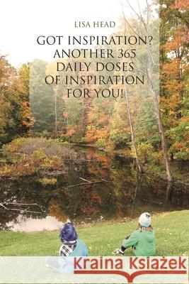 Got Inspiration?: Another 365 Daily Doses of Inspiration for You! Lisa Head 9781646288663 Page Publishing, Inc