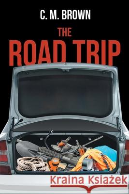 The Road Trip C. M. Brown 9781646289936 Page Publishing, Inc