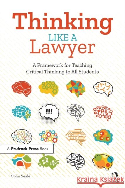 Thinking Like a Lawyer: A Framework for Teaching Critical Thinking to All Students Colin Seale 9781646320073 Prufrock Press