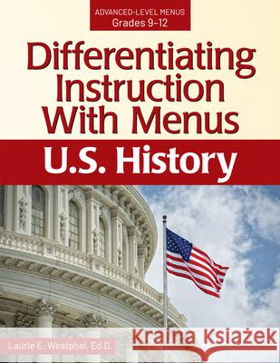 Differentiating Instruction with Menus: U.S. History (Grades 9-12) Westphal, Laurie E. 9781646320547 Prufrock Press