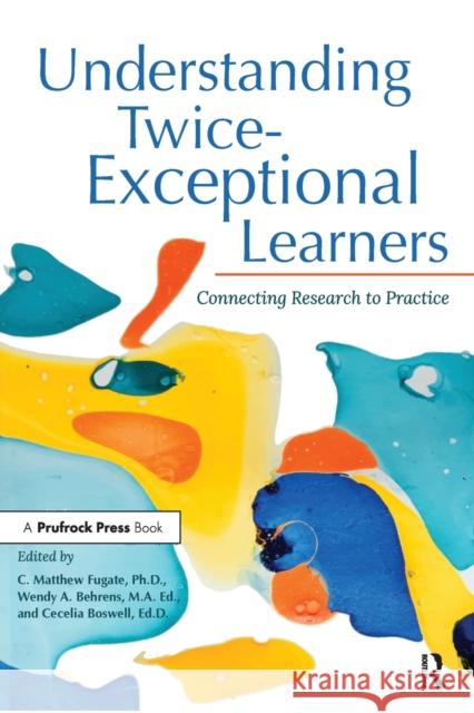Understanding Twice-Exceptional Learners: Connecting Research to Practice C. Fugate Wendy Behrens Cecelia Boswell 9781646320776 Prufrock Press