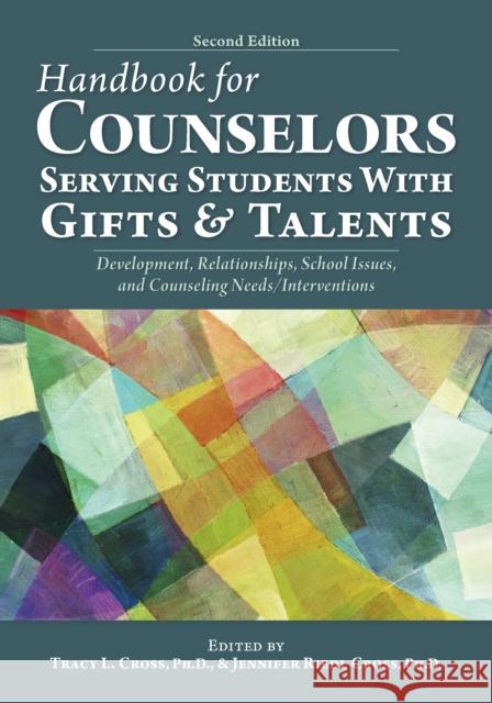 Handbook for Counselors Serving Students with Gifts and Talents: Development, Relationships, School Issues, and Counseling Needs/Interventions Tracy Cross 9781646320929 Prufrock Press
