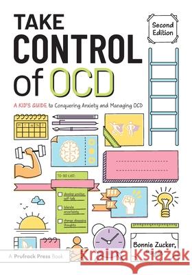 Take Control of Ocd: A Kid's Guide to Conquering Anxiety and Managing Ocd Bonnie Zucker 9781646321193 Prufrock Press
