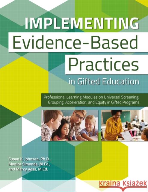 Implementing Evidence-Based Practices in Gifted Education: Professional Learning Modules on Universal Screening, Grouping, Acceleration, and Equity in Susan K. Johnsen 9781646321971 Routledge