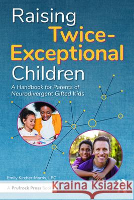 Raising Twice-Exceptional Children: A Handbook for Parents of Neurodivergent Gifted Kids Emily Kircher-Morris 9781646322145 Prufrock Press