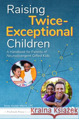 Raising Twice-Exceptional Children: A Handbook for Parents of Neurodivergent Gifted Kids Emily Kircher-Morris 9781646322145