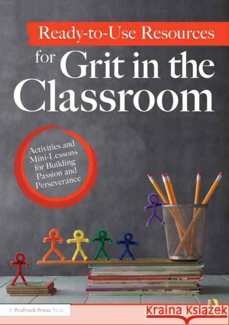 Ready-To-Use Resources for Grit in the Classroom: Activities and Mini-Lessons for Building Passion and Perseverance Laila Sanguras 9781646322176 Prufrock Press