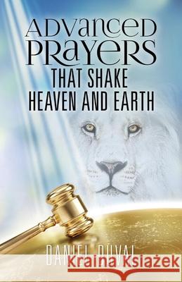 Advanced Prayers That Shake Heaven and Earth Daniel Duval 9781646332083