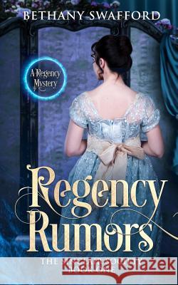 Regency Rumors: A Regency Mystery Bethany Swafford 9781646338542 Bethany Swafford