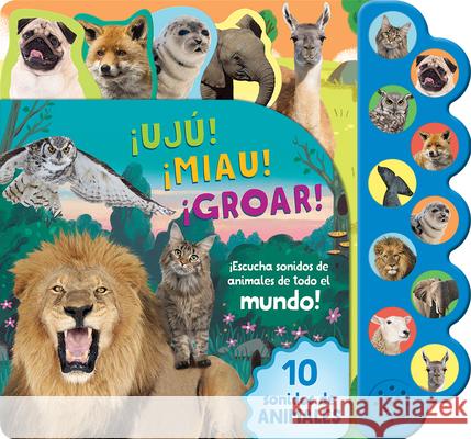 ¡Ujú! ¡Miau! ¡Groar! ¡Escucha Sonidos de Animales de Todo El Mundo! Luu, Bao 9781646380022 Parragon