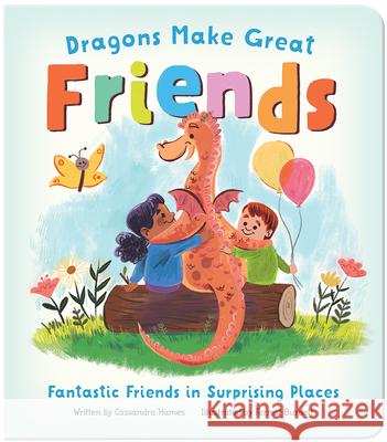 Dragons Make Great Friends Cassandra Hames Forrest Burdett Cottage Door Press 9781646382941 Parragon