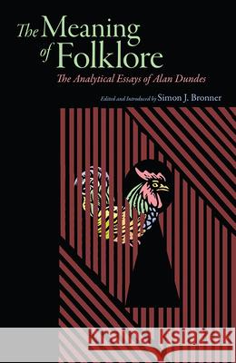 Meaning of Folklore: The Analytical Essays of Alan Dundes Alan Dundes Simon J. Bronner 9781646420698 Utah State University Press