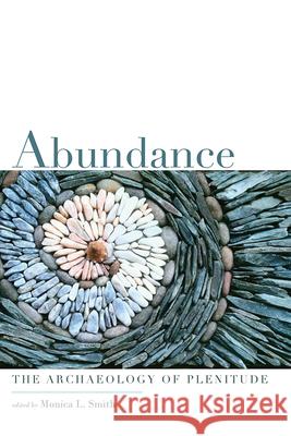 Abundance: The Archaeology of Plenitude Monica L. Smith 9781646421251 University Press of Colorado