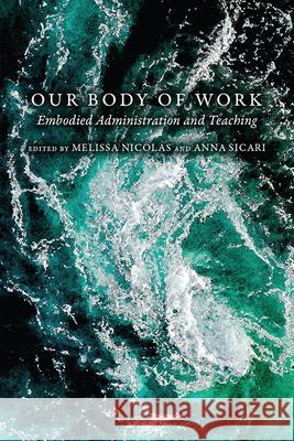 Our Body of Work: Embodied Administration and Teaching Nicolas, Melissa 9781646422333