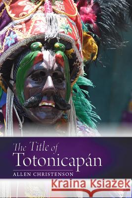 The Title of Totonicapán Christenson, Allen J. 9781646422654 University Press of Colorado