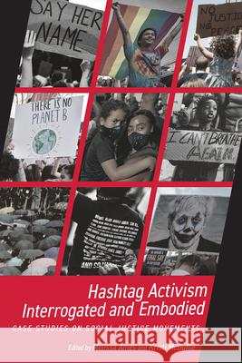 Hashtag Activism Interrogated and Embodied: Case Studies on Social Justice Movements Melissa Ames Kristi McDuffie 9781646423170 Utah State University Press
