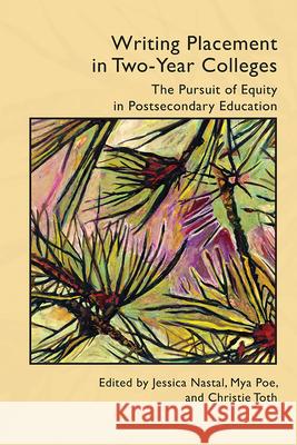 Writing Placement in Two-Year Colleges: The Pursuit of Equality in Postsecondary Education Jessica Nastal Mya Poe Christie Toth 9781646423798