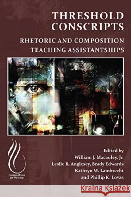 Threshold Conscripts: Rhetoric and Composition Teaching Assistantships William J. MacAuley 9781646423811