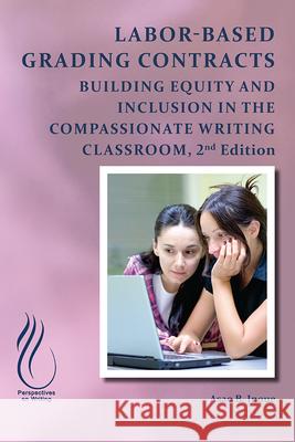 Labor-Based Grading Contracts: Building Equity and Inclusion in the Compassionate Classroom Asao B. Inoue 9781646424139 Wac Clearinghouse