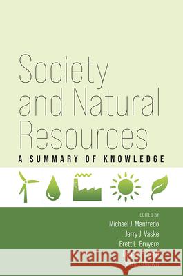 Society and Natural Resources: A Summary of Knowledge Michael J. Manfredo Jerry J. Vaske Brett L. Bruyere 9781646424146 Society and Natural Resources Press