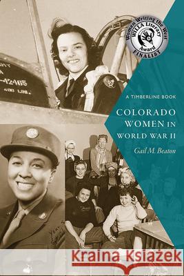 Colorado Women in World War II Gail M. Beaton 9781646425587 University Press of Colorado