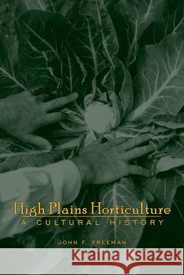 High Plains Horticulture: A History John F. Freeman 9781646425693 University Press of Colorado