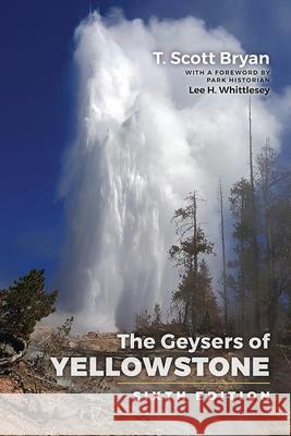 The Geysers of Yellowstone: Sixth Edition T. Scott Bryan 9781646425907 University Press of Colorado