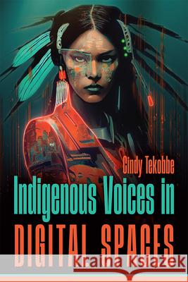 Indigenous Voices in Digital Spaces Cindy Tekobbe 9781646426454 Utah State University Press