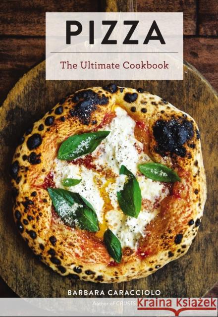 Pizza: The Ultimate Cookbook Featuring More Than 300 Recipes (Italian Cooking, Neapolitan Pizzas, Gifts for Foodies, Cookbook Caracciolo, Barbara 9781646430031 Cider Mill Press