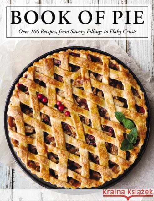 The Book of Pie: Over 100 Recipes, from Savory Fillings to Flaky Crusts Cider Mill Press 9781646430239 Cider Mill Press