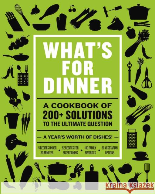 What's for Dinner: Over 200 Seasonal Recipes from Weekend Feasts to Fast Weeknight Meals Cider Mill Press 9781646430307