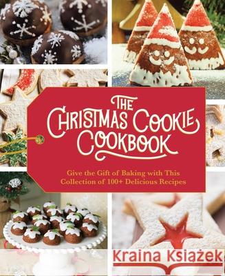 The Christmas Cookie Cookbook: Over 100 Recipes to Celebrate the Season Cider Mill Press 9781646430383 Cider Mill Press