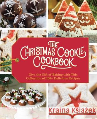 The Christmas Cookie Cookbook: Over 100 Recipes to Celebrate the Season Cider Mill Press 9781646430383