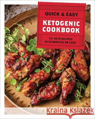 The Quick & Easy Ketogenic Cookbook: More Than 75 Recipes in 30 Minutes or Less Cider Mill Press 9781646430505