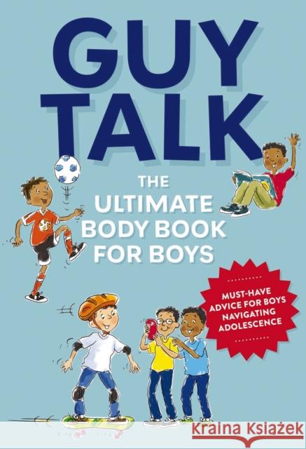 Guy Talk: The Ultimate Boy's Body Book with Stuff Guys Need to Know While Growing Up Great! Cider Mill Press 9781646430840 Applesauce Press