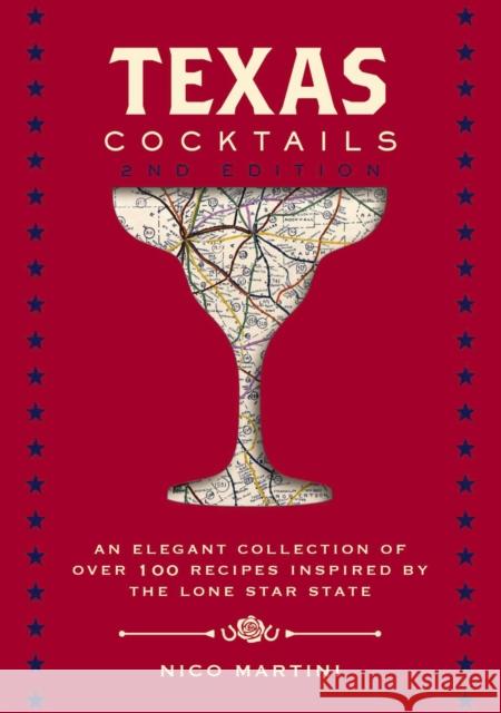 Texas Cocktails: The Second Edition: An Elegant Collection of Over 100 Recipes Inspired by the Lone Star State Martini, Nico 9781646430895 Cider Mill Press