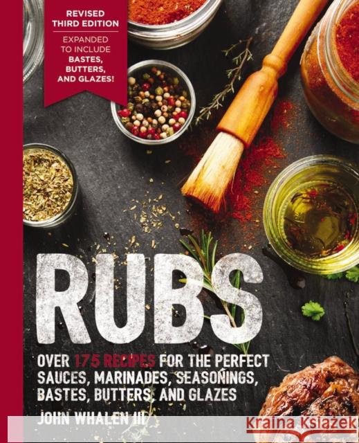 Rubs (Third Edition): Updated & Revised to Include Over 175 Recipes for BBQ Rubs, Marinades, Glazes, and Bastes Whalen, John 9781646430994