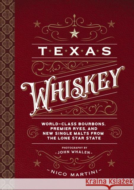 Texas Whiskey: A Rich History of Distilling Whiskey in the Lone Star State Nico Martini 9781646431199 Cider Mill Press
