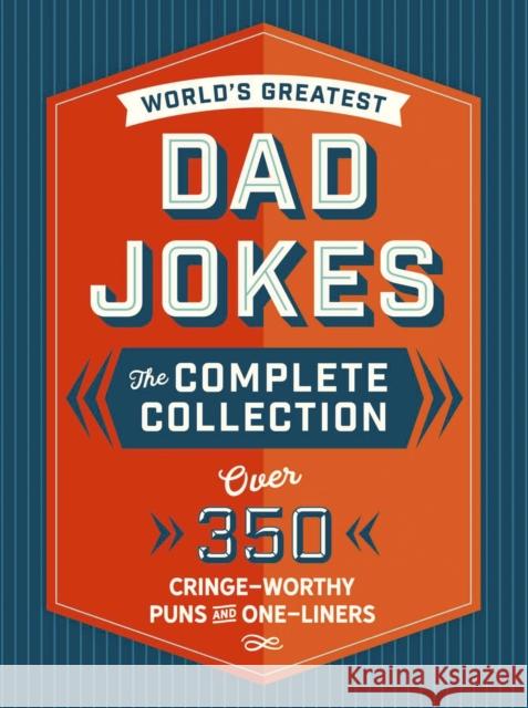 The World's Greatest Dad Jokes: The Complete Collection (the Heirloom Edition): Over 500 Cringe-Worthy Puns and One-Liners Editors of Cider Mill Press 9781646431359 Cider Mill Press