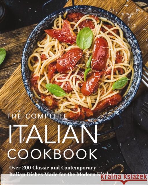 The Complete Italian Cookbook: 200 Classic and Contemporary Italian Dishes Made for the Modern Kitchen The Coastal Kitchen 9781646431687 Cider Mill Press