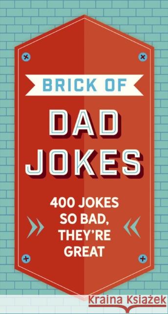 The Brick of Dad Jokes: Ultimate Collection of Cringe-Worthy Puns and One-Liners Editors of Cider Mill Press 9781646432073 Cider Mill Press