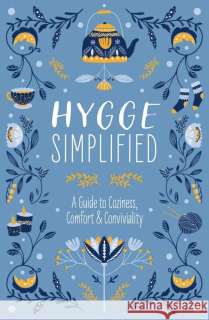 Hygge Simplified: A Guide to Scandinavian Coziness, Comfort & Conviviality (Happiness, Self-Help, Danish, Love, Safety, Change, Housewar Rayborn, Tim 9781646432141 Cider Mill Press