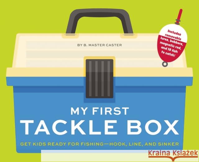 My First Tackle Box (With Fishing Rod, Lures, Hooks, Line, and More!): Get Kids to Fall for Fishing, Hook, Line, and Sinker B. Master Caster 9781646432196 HarperCollins Focus