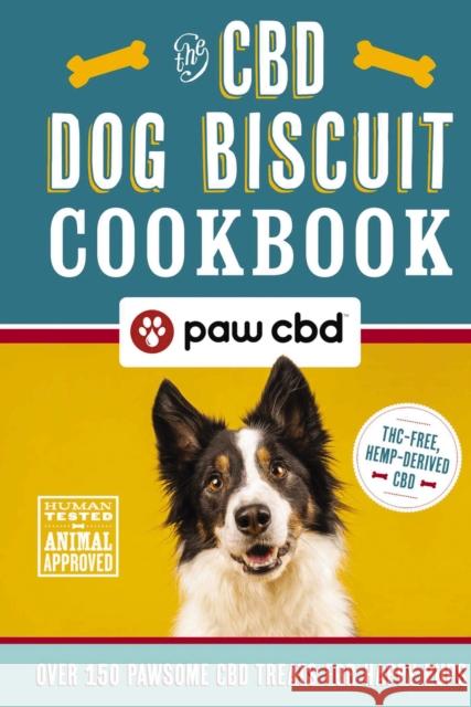 The CBD Dog Biscuit Cookbook: Over 150 Pawsome CBD Treats for Happy Pups Paw Cbd 9781646432271 Cider Mill Press
