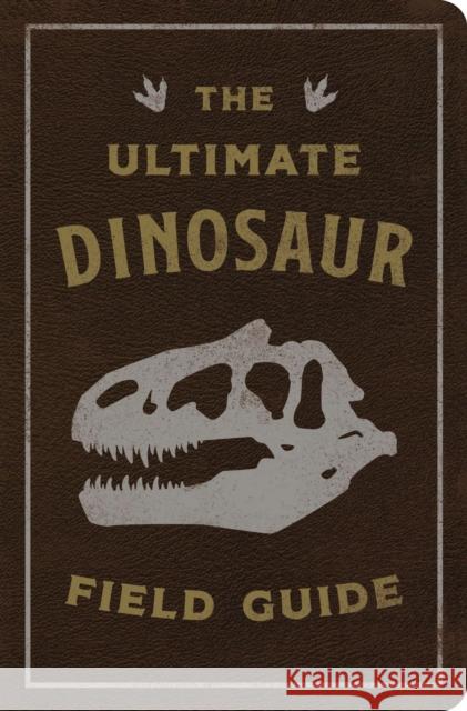 The Ultimate Dinosaur Field Guide: The Prehistoric Explorer's Handbook Julius Csotonyi 9781646432448 Applesauce Press