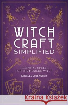 Witchcraft Simplified: ?Essential Spells for the Modern Witch Editors of Cider Mill Press 9781646432523 Cider Mill Press
