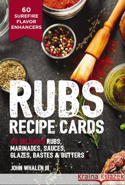 Rubs Recipe Cards: 60 Delicious Marinades, Sauces, Seasonings, Glazes & Bastes John Whale 9781646432684
