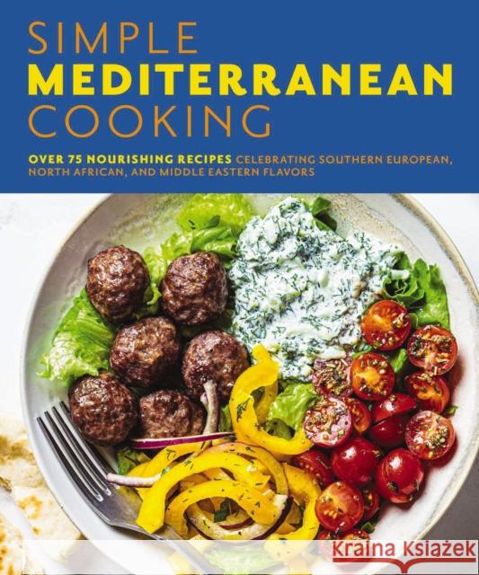 Simple Mediterranean Cooking: Over 100 Nourishing Recipes Celebrating Southern European, North African, and Middle Eastern Flavors The Coastal Kitchen 9781646432745 Cider Mill Press