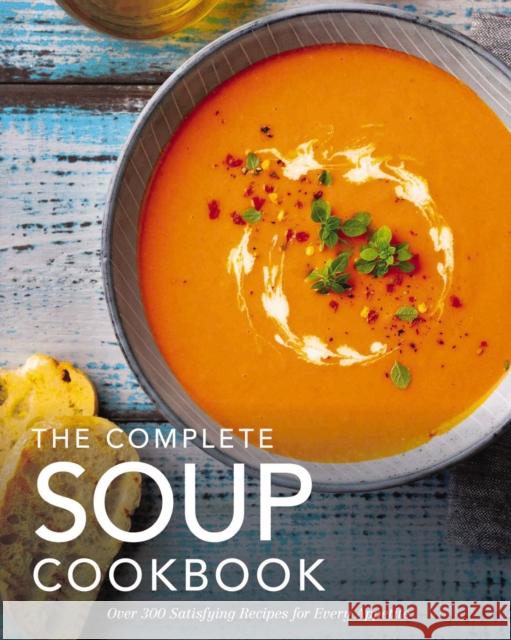 The Complete Soup Cookbook: Over 300 Satisfying Soups, Broths, Stews, and More for Every Appetite The Coastal Kitchen 9781646432783